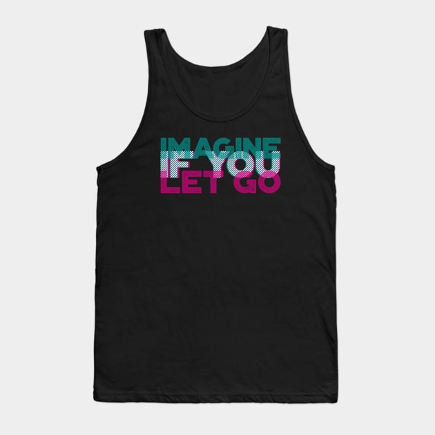Imagine if you let go | Motivational quote | 3D typo graphic design Tank Top by ZuskaArt